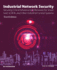 Industrial Network Security: Securing Critical Infrastructure Networks for Smart Grid, Scada, and Other Industrial Control Systems 3ed