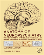 Anatomy of Neuropsychiatry: the New Anatomy of the Basal Forebrain and Its Implications for Neuropsychiatric Illness 2ed