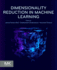 Dimensionality Reduction in Machine Learning (Advanced Topics in Biomaterials)