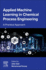 Applied Machine Learning in Chemical Process Engineering