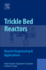 Trickle Bed Reactors: Reactor Engineering and Applications 1ed