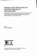 Models for the Study of Inborn Errors of Metabolism: Proceedings of an International Symposium on Models for the Study of Inborn Errors of Metabolism...the Netherlands, 18-21 October, 1978