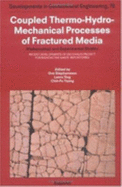 Coupled Thermo-Hydro-Mechanical Processes of Fractured Media, Volume 79, 1st Edition: Mathematical and Experimental Studies: V.79 (Developments in Geotechnical Engineering) Stephansson, Ove; Jing, Lanru and Tsang, C. F.