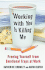 Working With You is Killing Me: Freeing Yourself From Emotional Traps at Work