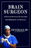 Brain Surgeon: a Doctor's Inspiring Encounters With Mortality and Miracles