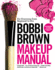 Bobbi Brown Makeup Manual: for Everyone From Beginner to Pro