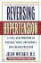 Reversing Hypertension: a Vital New Program to Prevent, Treat, and Reduce High Blood Pressure