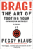 Brag! : the Art of Tooting Your Own Horn Without Blowing It