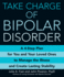 Take Charge of Bipolar Disorder: a 4-Step Plan for You and Your Loved Ones to Manage the Illness and Create Lasting Stability