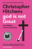 God is Not Great: How Religion Poisons Everything
