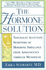 The Hormone Solution: Naturally Alleviate Symptoms of Hormone Imbalance From Adolescence Through Menopause