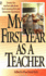 My First Year as a Teacher: Twenty-Five Teachers Talk About Their Amazing First-Year Classroom Experiences