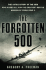 The Forgotten 500: the Untold Story of the Men Who Risked All for the Greatestrescue Mission of World War II