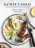 Gather & Graze: 120 Favorite Recipes for Tasty Good Times: a Cookbook