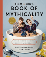 Rhett & Link's Book of Mythicality: a Field Guide to Curiosity, Creativity, and Tomfoolery