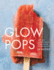 Glow Pops: Super-Easy Superfood Recipes to Help You Look and Feel Your Best: a Cookbook