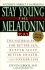 Stay Young the Melatonin Way: the Natural Plan for Better Sex, Better Sleep, Better Health and Longer Lif