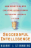 Successful Intelligence: How Practical and Creative Intelligence Determine Success in Life