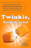 Twinkie, Deconstructed: My Journey to Discover How the Ingredients Found in Processed Foods Are Grown, Mined (Yes, Mined), and Manipulated Into What America Eats
