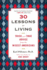 30 Lessons for Living: Tried and True Advice From the Wisest Americans