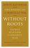 Without Roots: Europe, Relativism, Christianity, Islam
