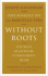 Without Roots: the West, Relativism, Christianity, Islam