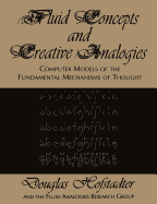 Fluid Concepts and Creative Analogies: Computer Models of the Fundamental Mechanisms of Thought