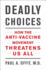Deadly Choices: How the Anti-Vaccine Movement Threatens Us All