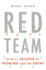 Red Team: How to Succeed By Thinking Like the Enemy