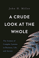 A Crude Look at the Whole: the Science of Complex Systems in Business, Life, and Society