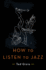 How to Listen to Jazz