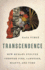 Transcendence: How Humans Evolved Through Fire, Language, Beauty, and Time