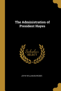 The Administration of President Hayes