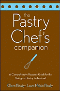 The Pastry Chef's Companion: a Comprehensive Resource Guide for the Baking and Pastry Professional