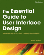 The Essential Guide to User Interface Design: an Introduction to Gui Design Principles and Techniques