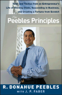 The Peebles Principles: Tales and Tactics From an Entrepreneur's Life of Winning Deals, Succeeding in Business, and Creating a Fortune From Scratch