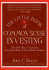 The Little Book of Common Sense Investing: The Only Way to Guarantee Your Fair Share of Stock Market Returns