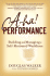A-Ha! Performance: Building and Managing a Self-Motivated Workforce