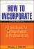 How to Incorporate: a Handbook for Entrepreneurs and Professionals