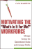 Motivating the 'What's in It for Me? ' Workforce: Manage Across the Generational Divide and Increase Profits