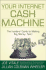 Your Internet Cash Machine: the Insiders� Guide to Making Big Money, Fast!