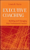 Executive Coaching: Building and Managing Your Professional Practice