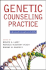 Genetic Counseling Practice: Advanced Concepts Andskills