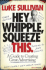 Hey, Whipple, Squeeze This: a Guide to Creating Great Advertising