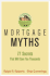 Mortgage Myths: 77 Secrets That Will Save You Thousands on Home Financing