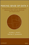 Making Sense of Data II: a Practical Guide to Data Visualization, Advanced Data Mining Methods, and Applications