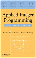 Applied Integer Programming: Modeling and Solution