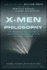 X-Men and Philosophy: Astonishing Insight and Uncanny Argument in the Mutant X-Verse (the Blackwell Philosophy and Pop Culture Series)