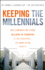 Keeping the Millennials: Why Companies Are Losing Billions in Turnover to This Generation-and What to Do About It