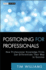 Positioning for Professionals: How Professional Knowledge Firms Can Differentiate Their Way to Success (Wiley Professional Advisory Services)
